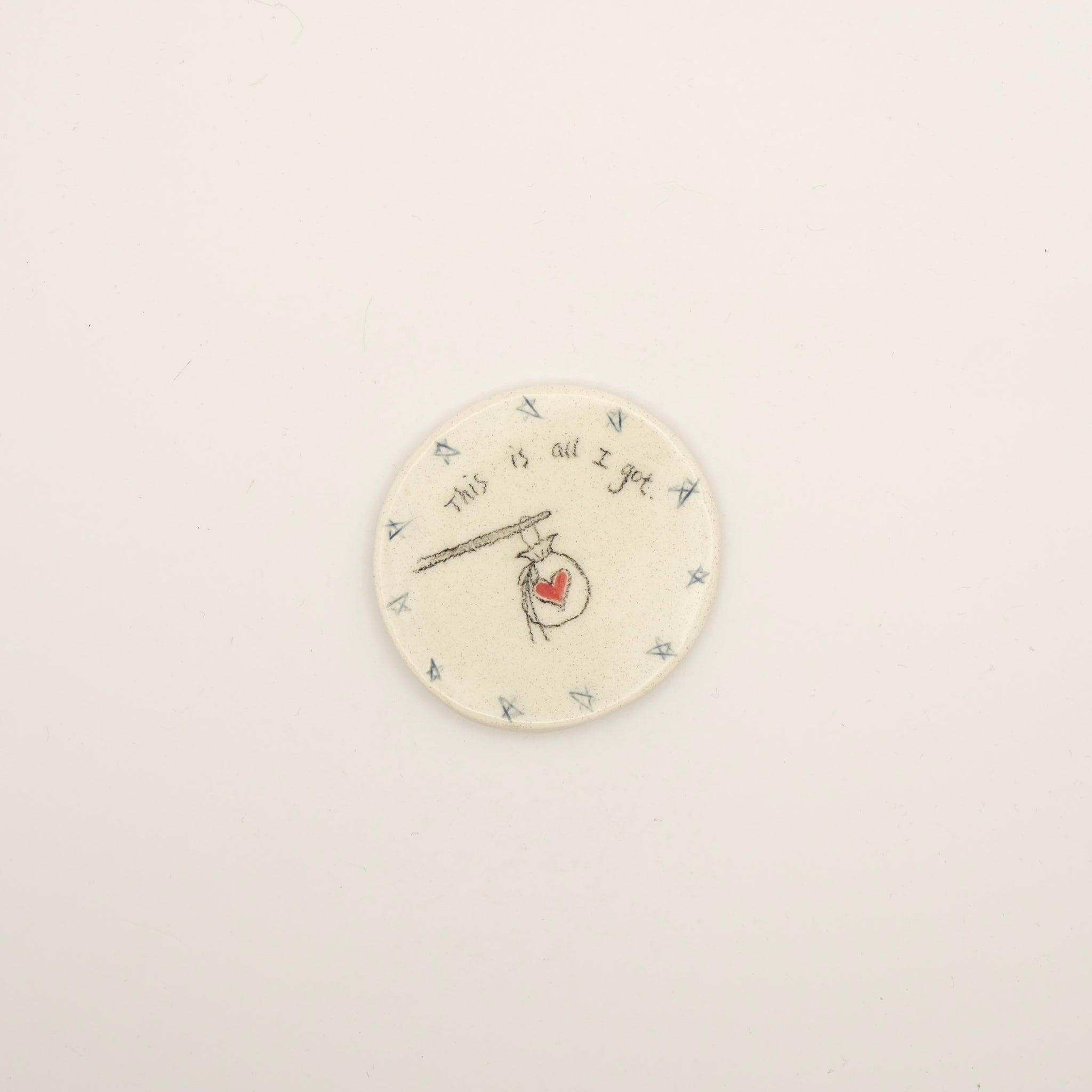Handmade Ceramic Magnet -"This is all I got"