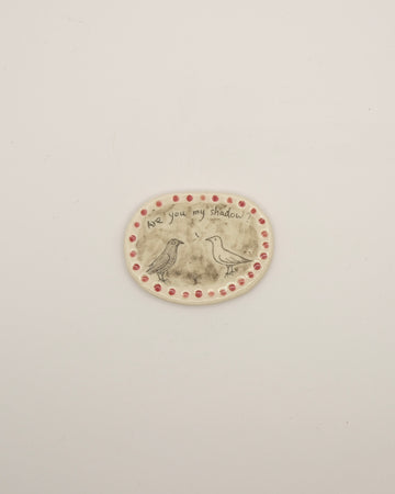 Handmade Ceramic Magnet -"Are you my shadow"